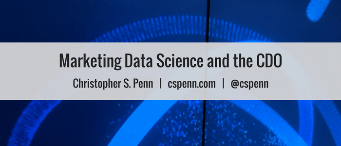 Marketing Data Science and the CDO- IBM CDO Summit Preview