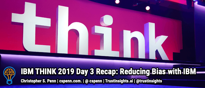 IBM THINK 2019 Day 3 Recap: Reducing Bias with IBM