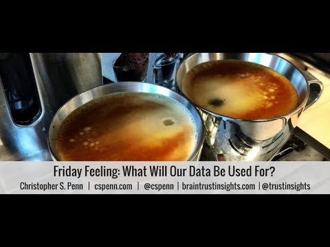 Friday Feeling: What Will Our Data Be Used For?