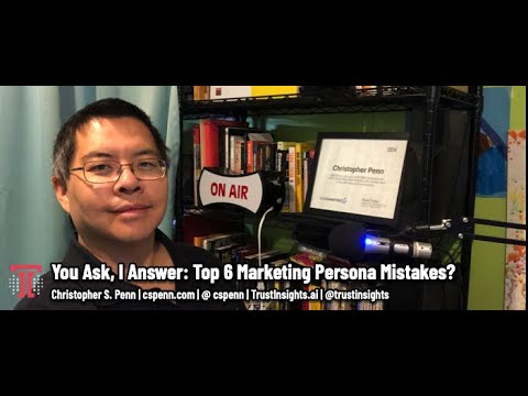 You Ask, I Answer: Top 6 Marketing Persona Mistakes?