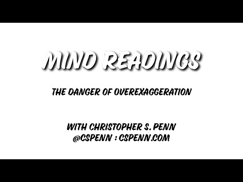 Mind Readings: The Price of Overexaggeration