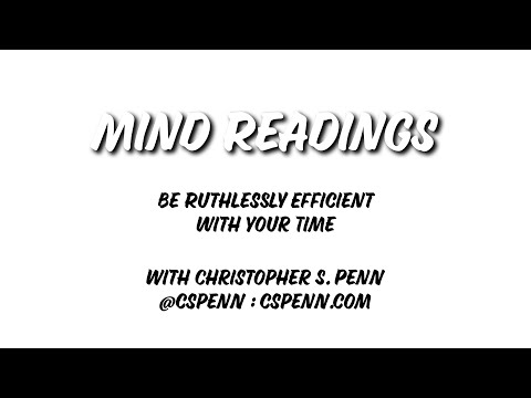 Mind Readings: Be Ruthlessly Efficient With Your Time