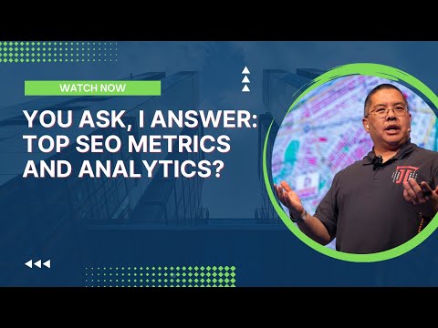 You Ask, I Answer: Top SEO Metrics and Analytics?