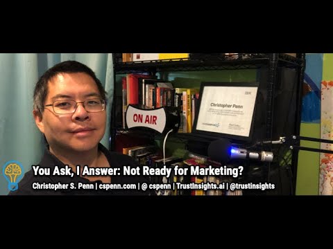 You Ask, I Answer: Not Ready for Marketing?