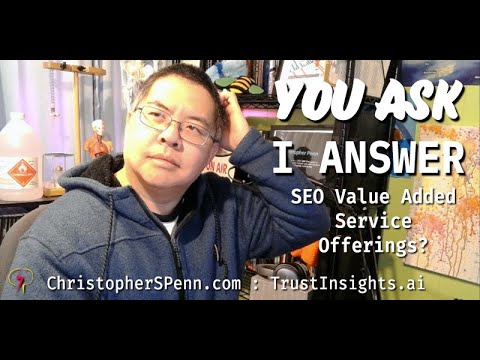 You Ask, I Answer: SEO Value Added Service Offerings?