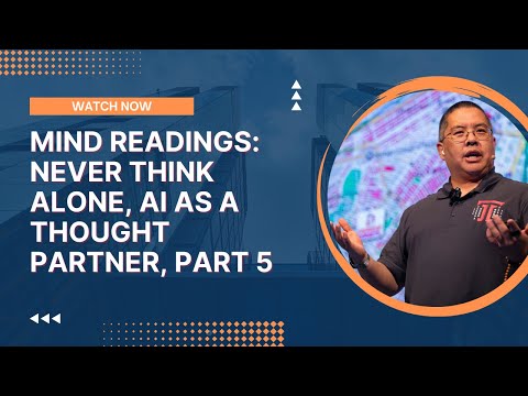 Mind Readings: Never Think Alone, AI as a Thought Partner, Part 5