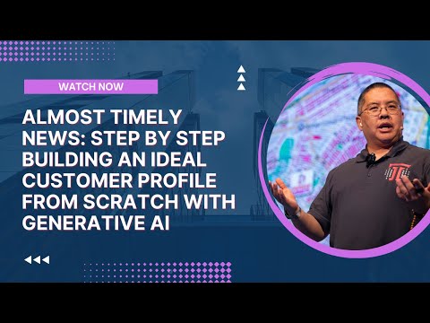 Almost Timely News: Step By Step Building an Ideal Customer Profile From Scratch With Generative AI