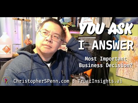 You Ask, I Answer: The Most Important Business Decision? (TD Q&amp;A)