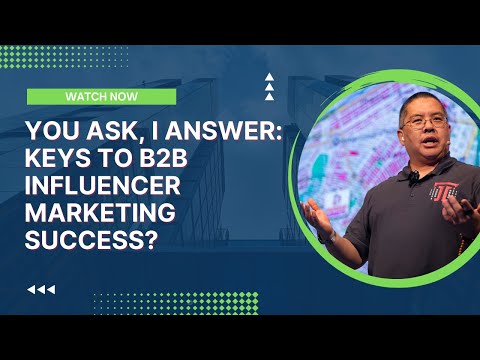 You Ask, I Answer: Keys to B2B Influencer Marketing Success?