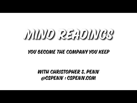 Mind Readings: You Become the Company You Keep