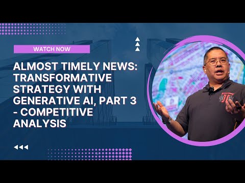 Almost Timely News: 🗞️ Transformative Strategy with Generative AI, Part 3 - Competitive Analysis