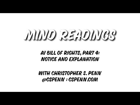 Mind Readings: AI Bill of Rights, Part 4: Notice and Explanation