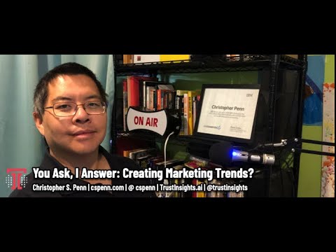 You Ask, I Answer: Creating Marketing Trends?