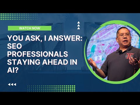 You Ask, I Answer: SEO Professionals Staying Ahead in AI?