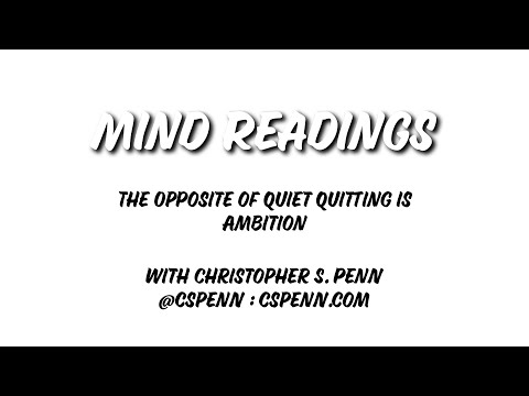 Mind Readings: The Opposite of Quiet Quitting is Ambition