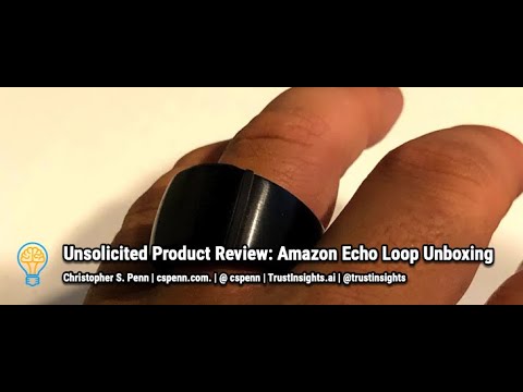 Unsolicited Product Review: Amazon Echo Loop Unboxing