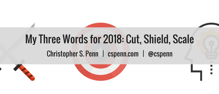 My Three Words for 2018_ Cut, Shield, Scale
