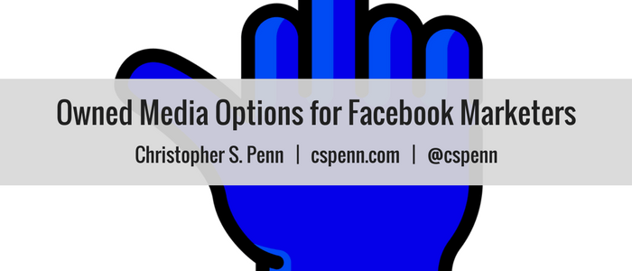 Owned Media Options for Facebook Marketers