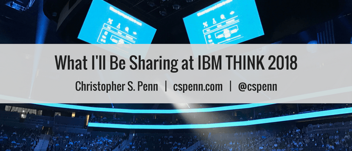 What I'll Be Sharing at IBM THINK 2018