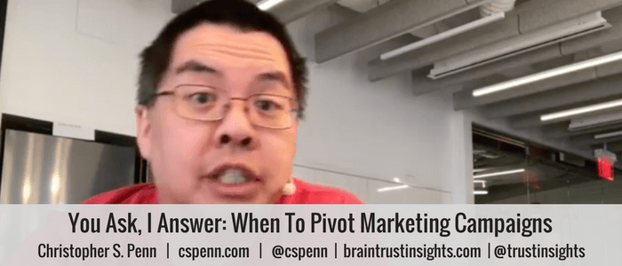 You Ask, I Answer_ When To Pivot Marketing Campaigns