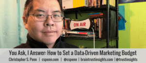 You Ask, I Answer_ How to Set a Data-Driven Marketing Budget