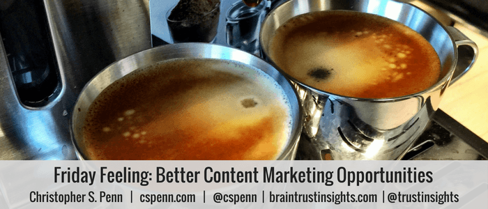#FridayFeeling: Better Content Marketing Opportunities 1