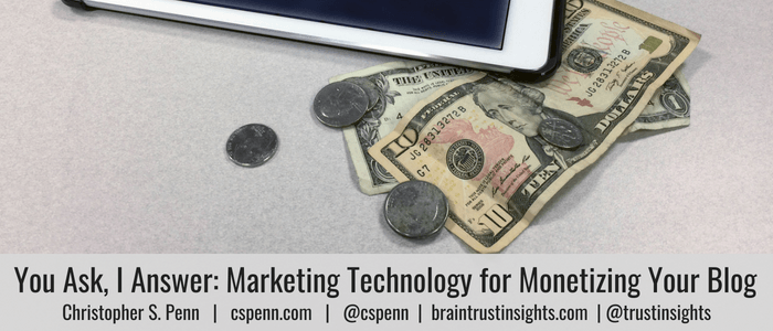 You Ask, I Answer: Marketing Technology for Monetizing Your Blog