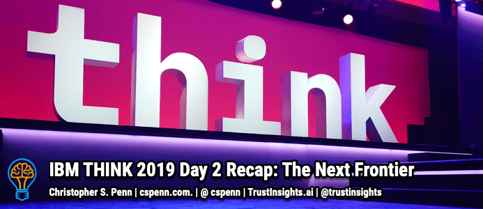 IBM THINK 2019 Day 2 Recap: The Next Frontier