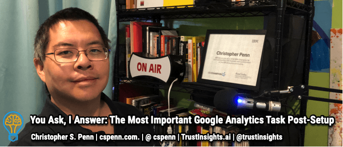 You Ask, I Answer: The Most Important Google Analytics Task Post-Setup