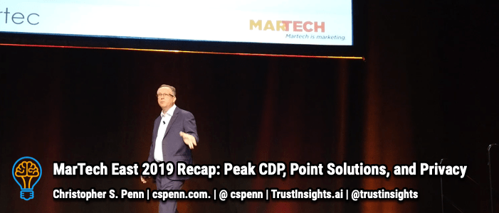 MarTech East 2019 Recap: Peak CDP, Point Solutions, and Privacy