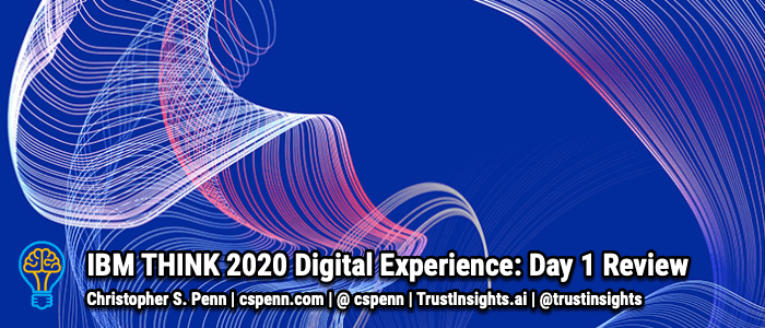 IBM THINK 2020 Digital Experience: Day 1 Review