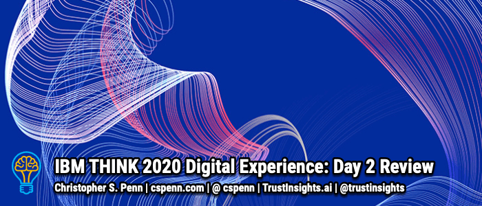 IBM THINK 2020 Digital Experience: Day 2 Review