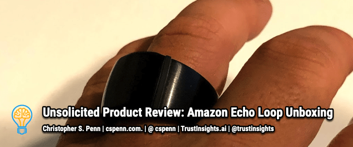 Unsolicited Product Review: Amazon Echo Loop Unboxing