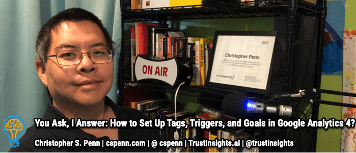 You Ask, I Answer: How to Set Up Tags, Triggers, and Goals in Google Analytics 4?