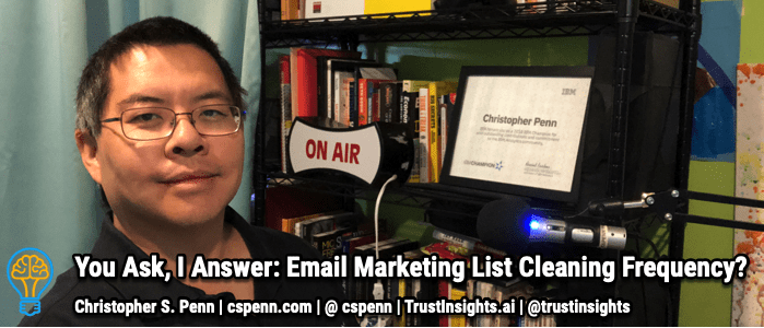 You Ask, I Answer: Email Marketing List Cleaning Frequency?