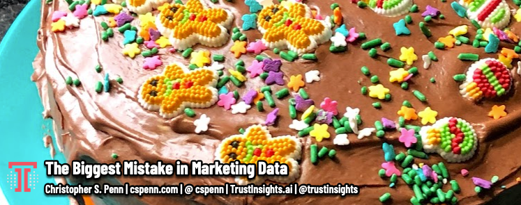 The Biggest Mistake in Marketing Data