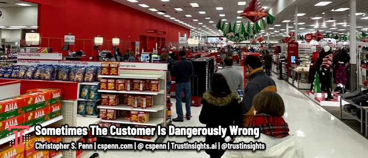 Sometimes The Customer Is Dangerously Wrong