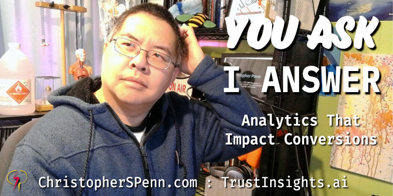 You Ask, I Answer: Analytics That Impact Conversions