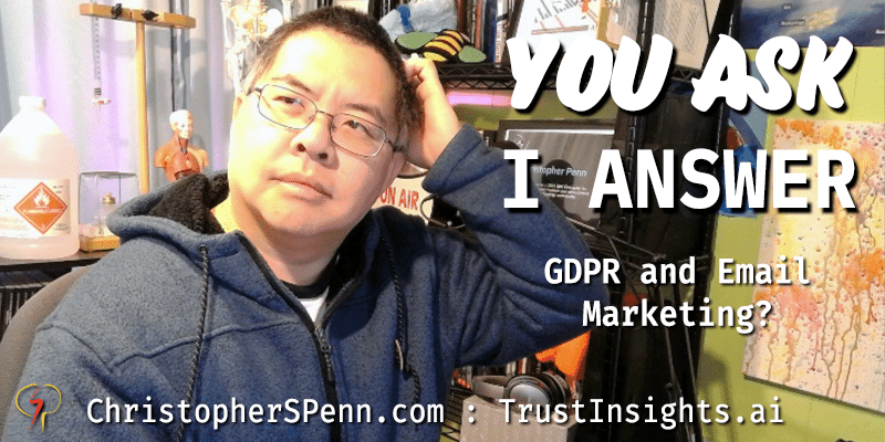 You Ask, I Answer: GDPR and Email Marketing?