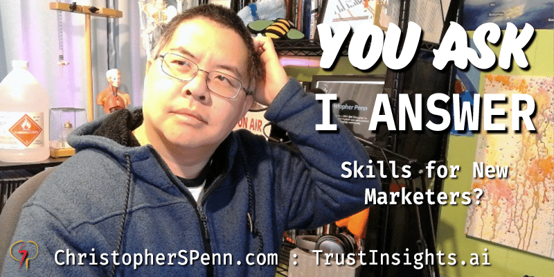 You Ask, I Answer: Skills for New Marketers?