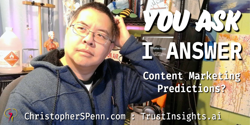You Ask, I Answer: Predictions for the Future of Content Marketing?