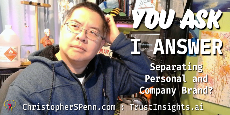 You Ask, I Answer: Personal Brands and Businesses?