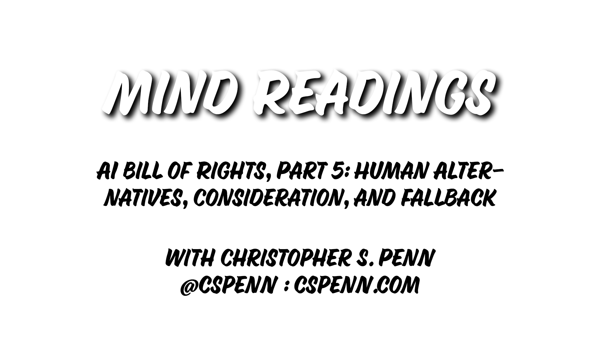 Mind Readings: AI Bill of Rights, Part 5: Human Alternatives, Consideration, and Fallback