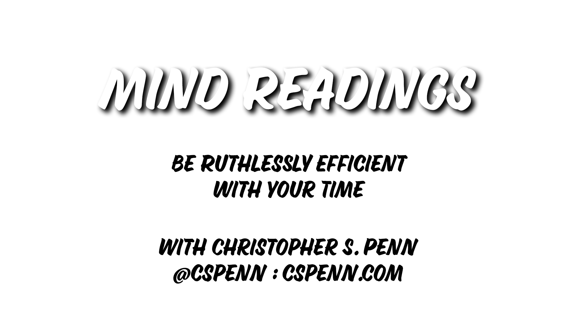 Mind Readings: Be Ruthlessly Efficient With Your Time