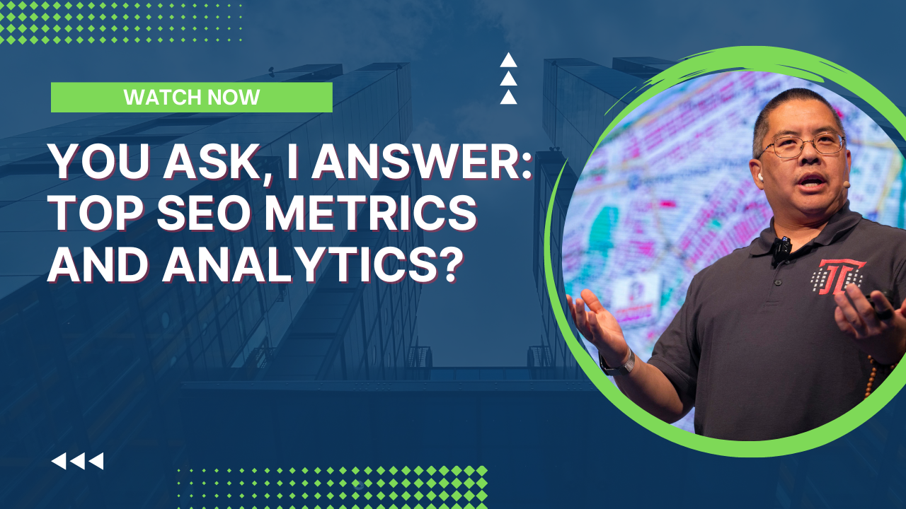 You Ask, I Answer: Top SEO Metrics and Analytics?