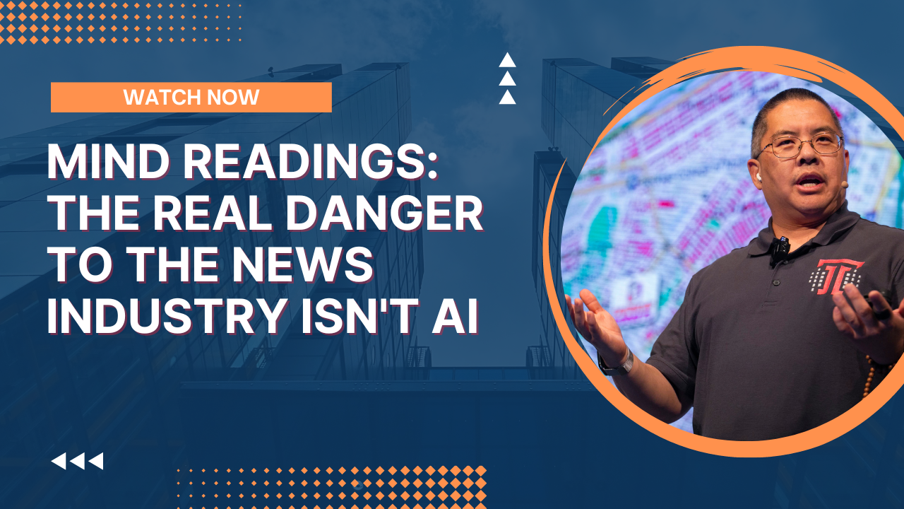 Mind Readings: The Real Danger to the News Industry Isn't AI