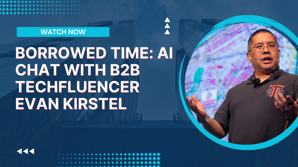Borrowed Time: AI Chat With B2B Techfluencer Evan Kirstel