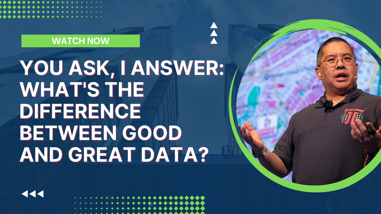 You Ask, I Answer: What's The Difference Between Good and Great Data?